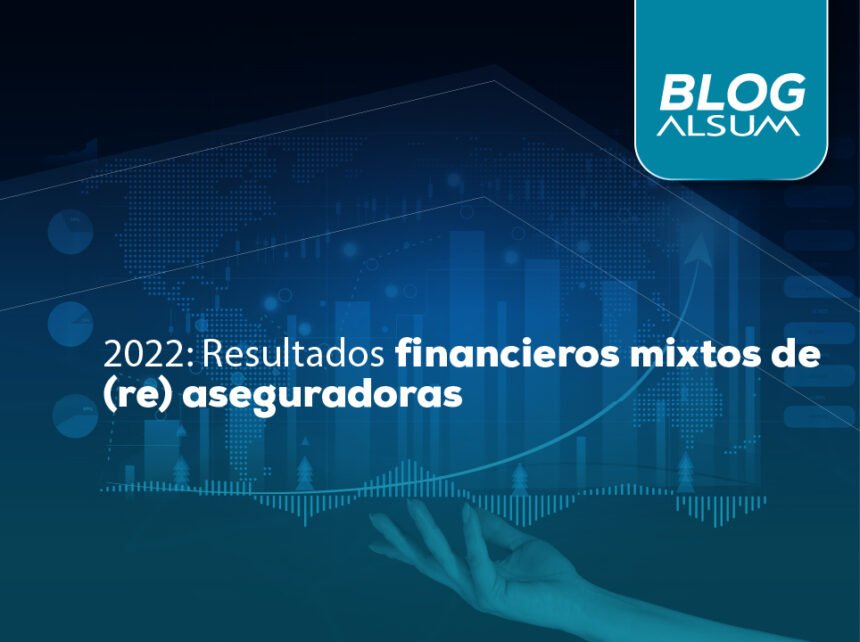 2022 Resultados financieros mixtos de (re) aseguradoras