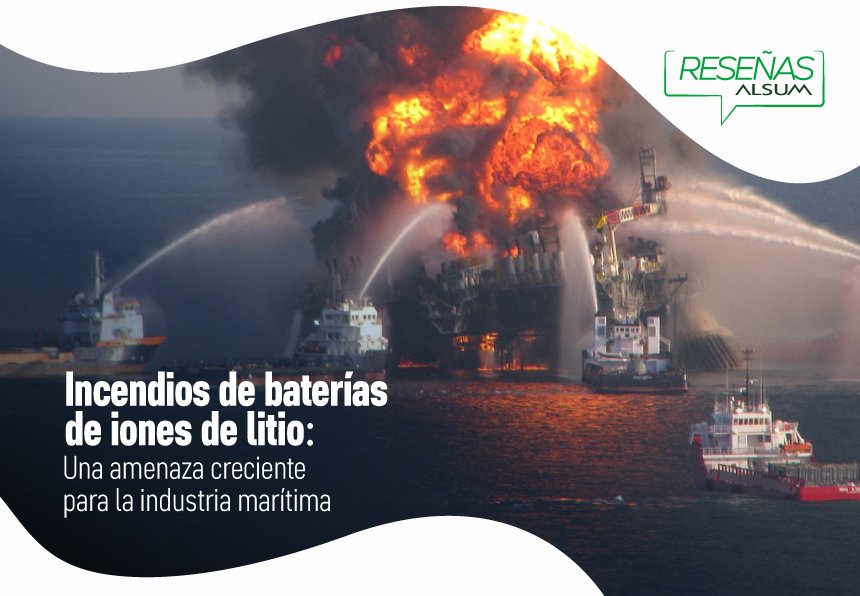 Incendios de baterías de iones de litio: Una amenaza creciente para la industria marítima