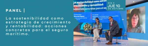 Panel | La sostenibilidad como estrategia de crecimiento y rentabilidad: acciones concretas para el seguro marítimo.